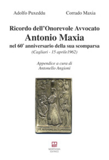 Ricordo dell'Onorevole Avvocato Antonio Maxia nel 60° anniversario della sua scomparsa - Adolfo Puxeddu