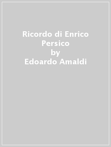 Ricordo di Enrico Persico - Franco Rasetti - Edoardo Amaldi