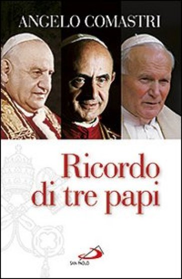Ricordo di tre papi - Angelo Comastri