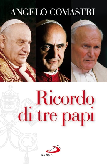 Ricordo di tre papi - Angelo Comastri