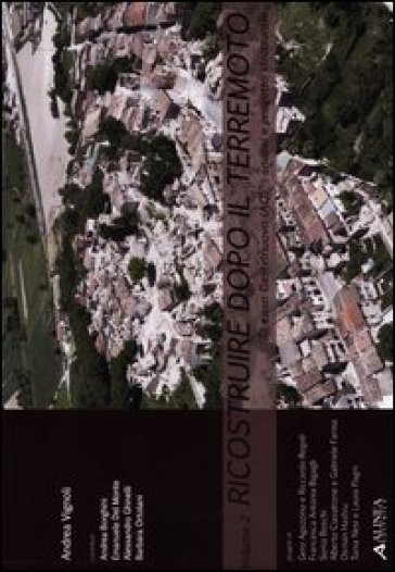 Ricostruire dopo il terremoto. 2.«Il caso Castelnuovo (AQ)». Analisi e progetto strutturale - Andrea Vignoli