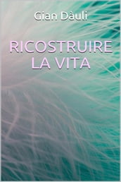 Ricostruire la vita