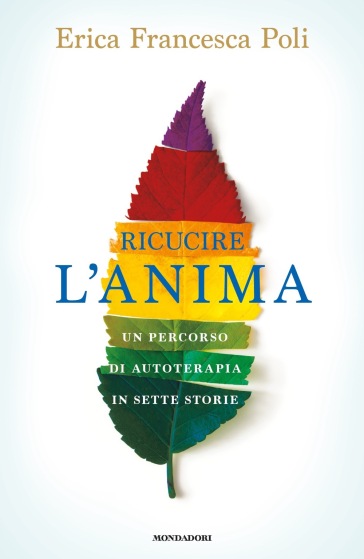 Ricucire l'anima. Un percorso di autoterapia in sette storie - Erica Francesca Poli