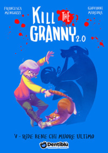 Ride bene chi muore ultimo. Kill the granny 2.0. 5. - Francesca Mengozzi - Giovanni Marcora
