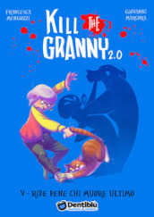 Ride bene chi muore ultimo. Kill the granny 2.0. 5.