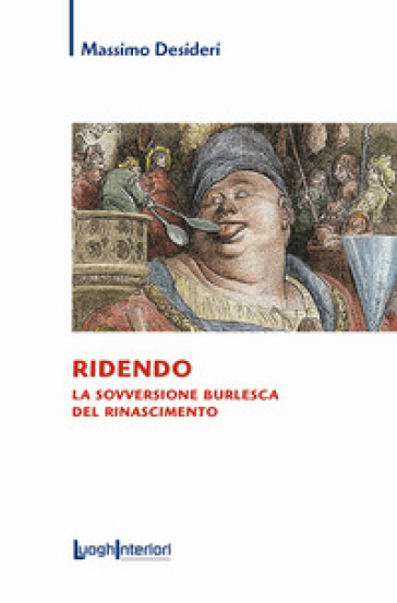 Ridendo. La sovversione burlesca del Rinascimento - Massimo Desideri