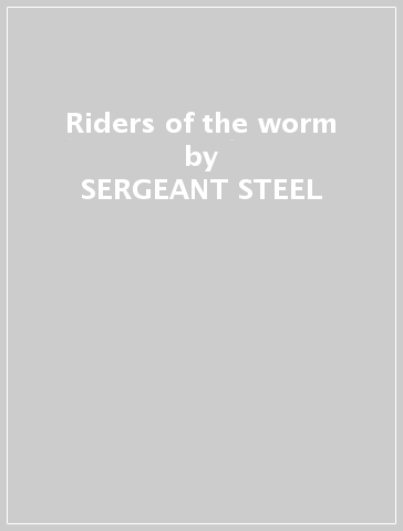 Riders of the worm - SERGEANT STEEL