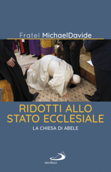 Ridotti allo stato ecclesiale. La Chiesa di Abele - MichaelDavide Semeraro