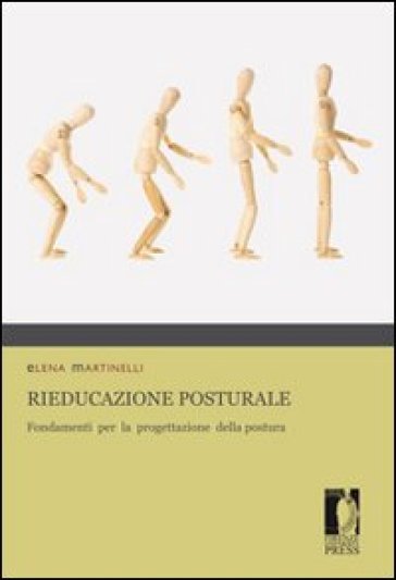 Rieducazione posturale. Fondamenti per la progettazione della postura - Elena Martinelli