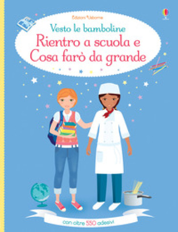 Rientro a scuola-Cosa farò da grande. Ediz. a colori - Fiona Watt - Steven Wood - Emily Bone