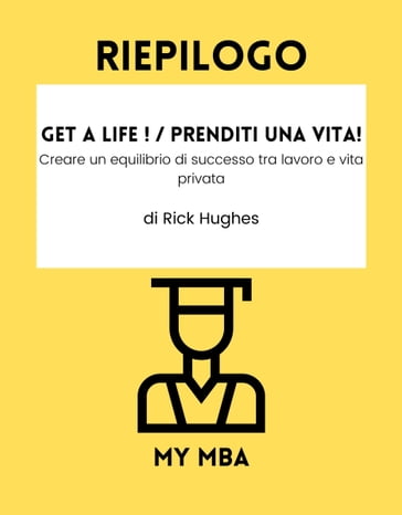 Riepilogo - Get a Life ! / Prenditi una vita! : - My MBA