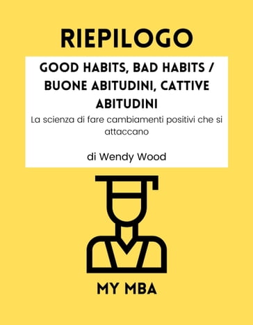 Riepilogo - Good Habits, Bad Habits / Buone abitudini, Cattive Abitudini : - My MBA