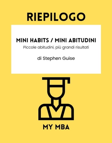 Riepilogo - Mini Habits / Mini Abitudini: - My MBA