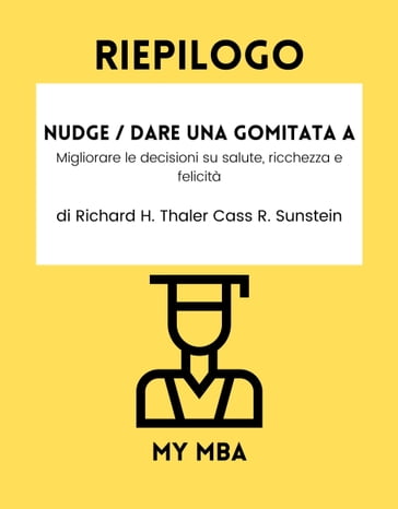 Riepilogo - Nudge / Dare una Gomitata a : - My MBA