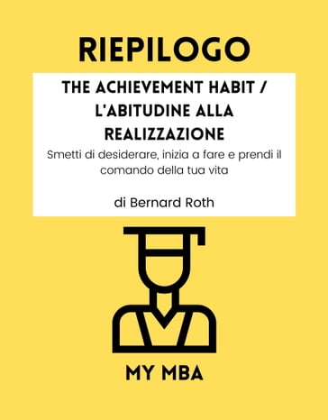 Riepilogo - The Achievement Habit / L'Abitudine Alla Realizzazione: - My MBA
