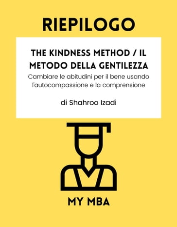 Riepilogo - The Kindness Method / Il Metodo della Gentilezza : - My MBA