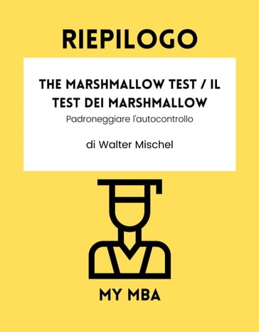 Riepilogo - The Marshmallow Test / Il Test dei Marshmallow: - My MBA
