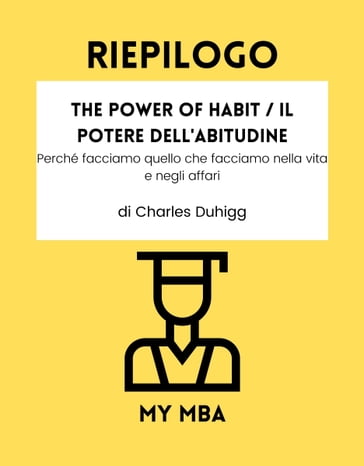 Riepilogo - The Power of Habit / Il Potere Dell'Abitudine : - My MBA