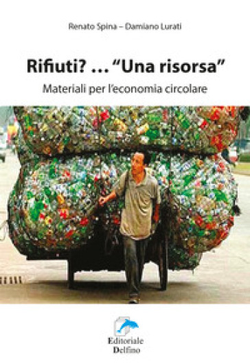 Rifiuti? Una risorsa - Renato Spina - Damiano Lurati