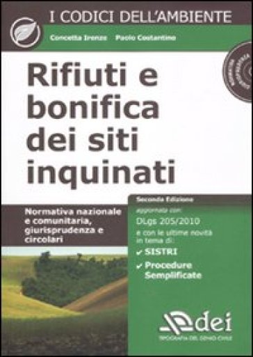 Rifiuti e bonifica dei siti inquinati. Normativa nazionale e comunitaria, giurisprudenza e circolari. Con CD-ROM - Concetta Irenze - Paolo Costantino