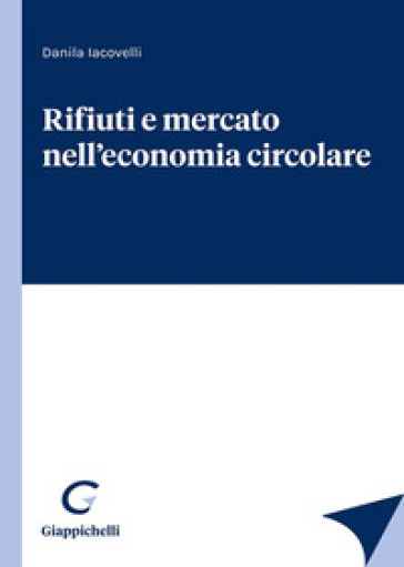 Rifiuti e mercato nell'economia circolare - Danila Iacovelli