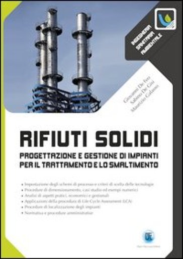 Rifiuti solidi. Progettazione e gestione di impianti per il trattamento e lo smaltimento - Giovanni De Feo - Sabino De Gisi - Maurizio Galasso