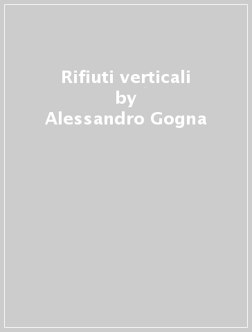 Rifiuti verticali - Alessandro Gogna