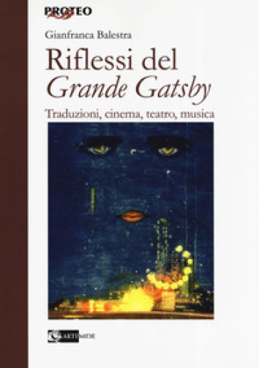 Riflessi del «Grande Gatsby». Traduzioni, cinema, teatro, - Gianfranca Balestra