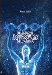Riflessione evoluzionistica sull'immortalità dell'anima - Mario Ruffin