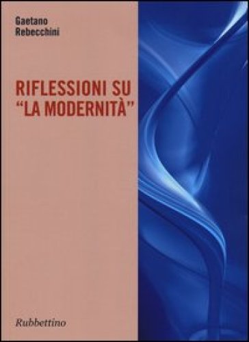 Riflessione su «La modernità» - Gaetano Rebecchini