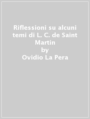 Riflessioni su alcuni temi di L. C. de Saint Martin - Ovidio La Pera | 