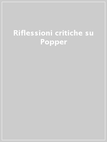 Riflessioni critiche su Popper