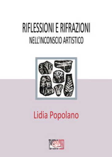 Riflessioni e rifrazioni nell'inconscio artistico - Lidia Popolano
