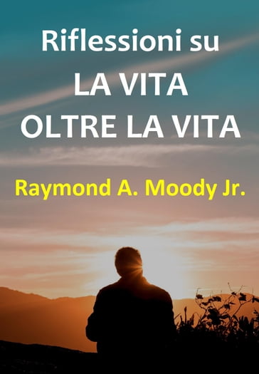 Riflessioni su La vita oltre la vita - Raymond A. Jr. Moody