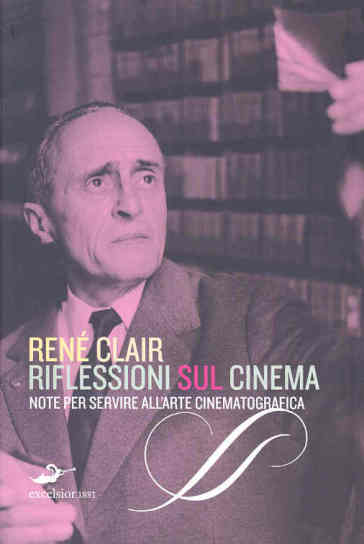 Riflessioni sul cinema. Note per servire all'arte cinematografica - Renè Clair