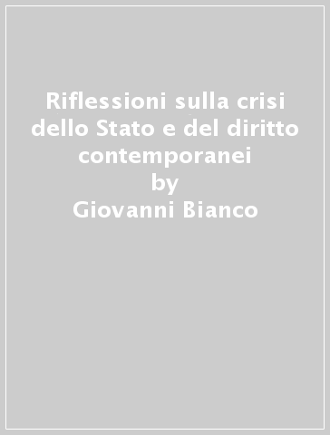 Riflessioni sulla crisi dello Stato e del diritto contemporanei - Giovanni Bianco