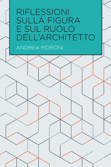 Riflessioni sulla figura e sul ruolo dell'architetto - Andrea Moroni