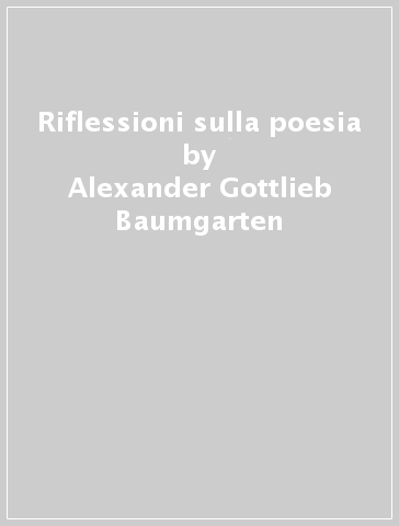 Riflessioni sulla poesia - Alexander Gottlieb Baumgarten