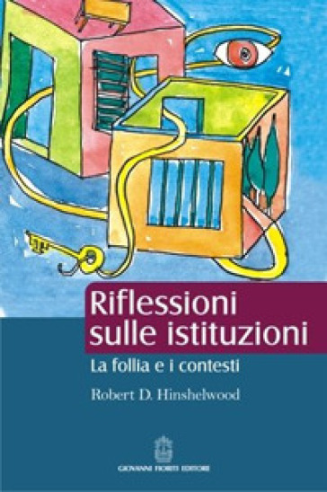 Riflessioni sulle istituzioni. La follia e i contesti - Robert D. Hinshelwood