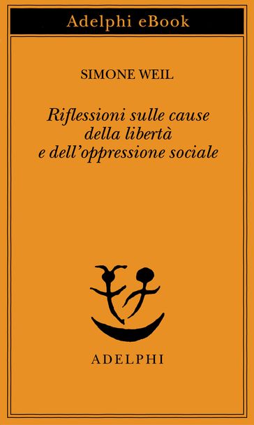 Riflessioni sulle cause della libertà e dell'oppressione sociale - Simone Weil