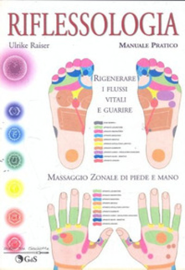 Riflessologia. Massaggio zonale di piede e mano. Manuale pratico - Ulrike Raiser