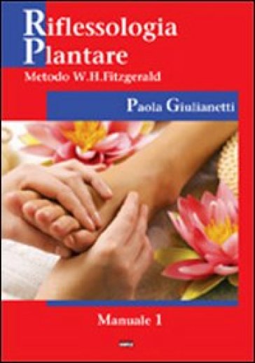 Riflessologia plantare. Metodo W. H. Fitzgerald - Paola Giulianetti