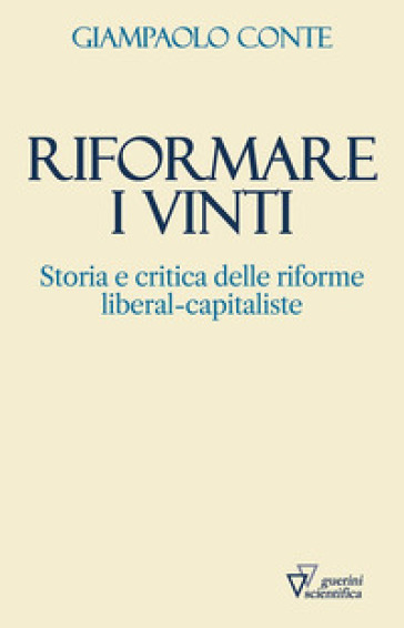 Riformare i vinti. Storia e critica delle riforme liberal-capitaliste - Giampaolo Conte
