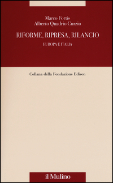 Riforme, ripresa, rilancio. Europa e Italia - Marco Fortis - Alberto Quadrio Curzio