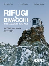 Rifugi e bivacchi. Gli imperdibili delle Alpi