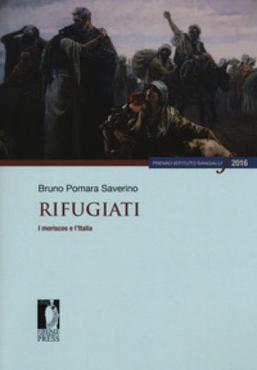 Rifugiati. I moriscos e l'Italia - Bruno Pomara Saverino