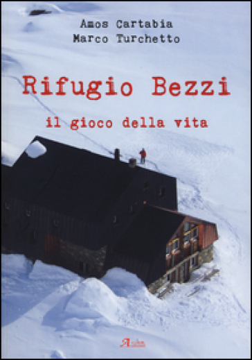 Rifugio Bezzi. Il gioco della vita - Amos Cartabia - Marco Turchetto