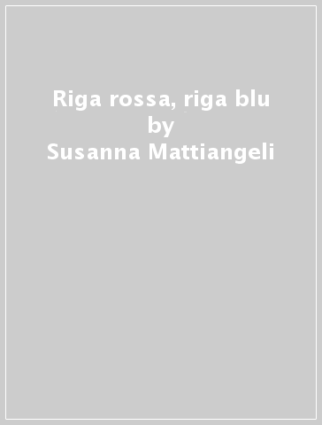 Riga rossa, riga blu - Susanna Mattiangeli