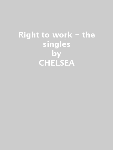 Right to work - the singles - CHELSEA