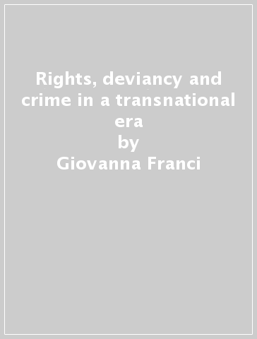 Rights, deviancy and crime in a transnational era - Roberta Waldbaum - Giovanna Franci